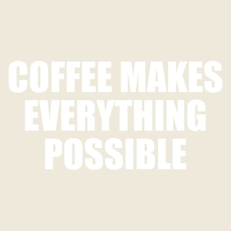 Coffee makes everything possible Typo statement