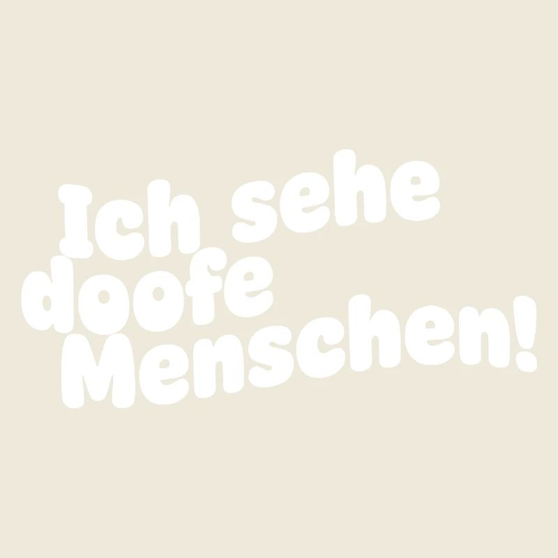 Ich sehe doofe Menschen