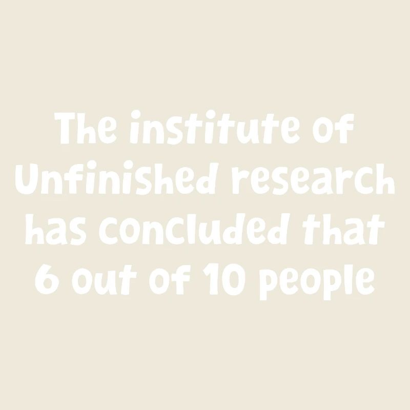 Funny Witty Design Unfinished Research Has Conclud