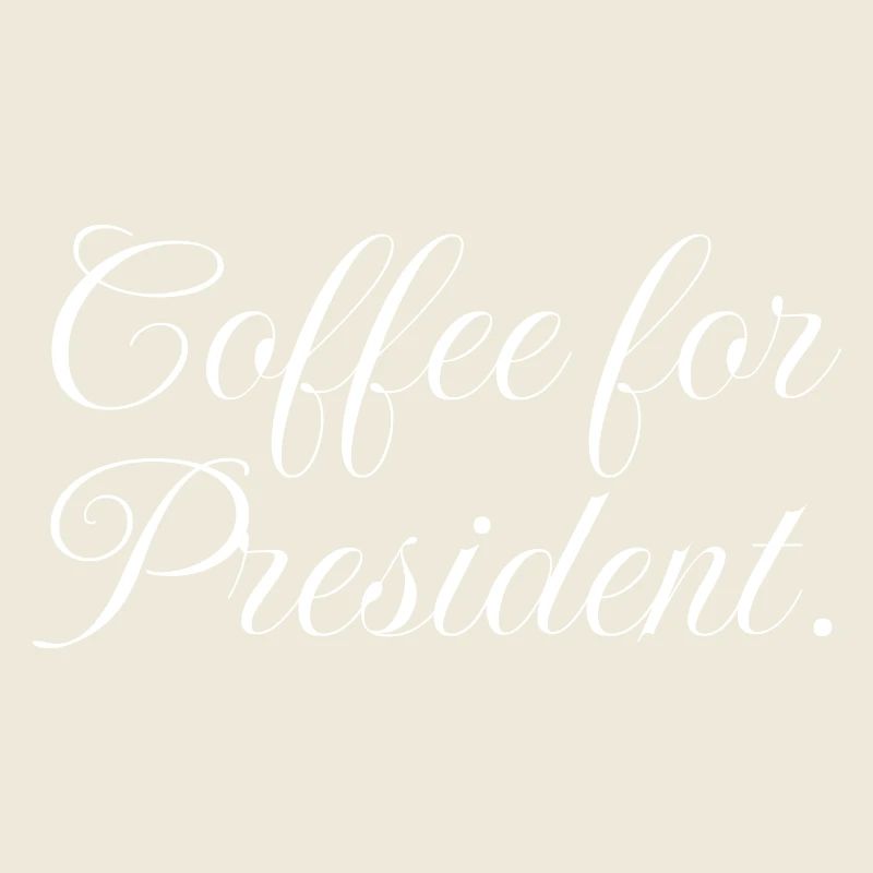 Coffee for President, funny coffee slogan