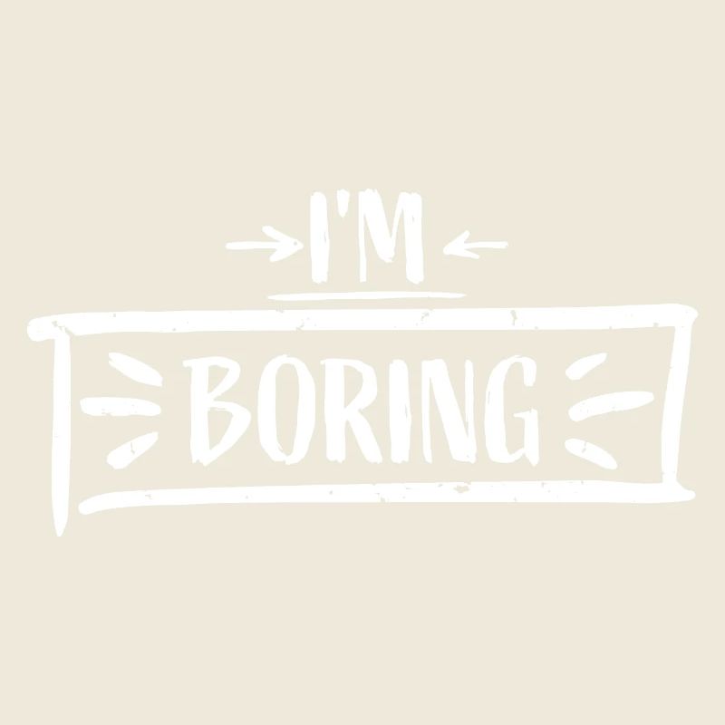 I'm Boring Ich bin langweilig Lustiger Spruch Witz