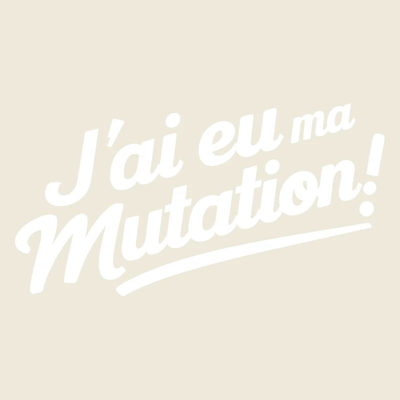 J'ai eu ma mutation
