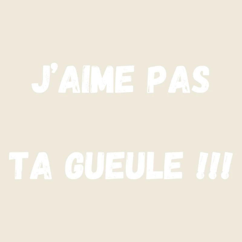 Phrase Humour "J'aime pas ta gueule"