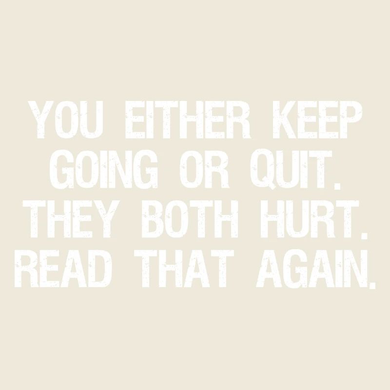 Entweder du machst weiter oder gibst auf, beides tut weh