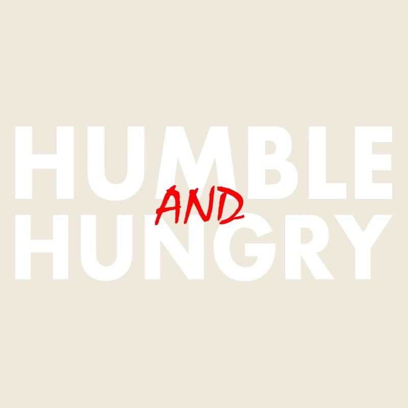 Humble and hungry