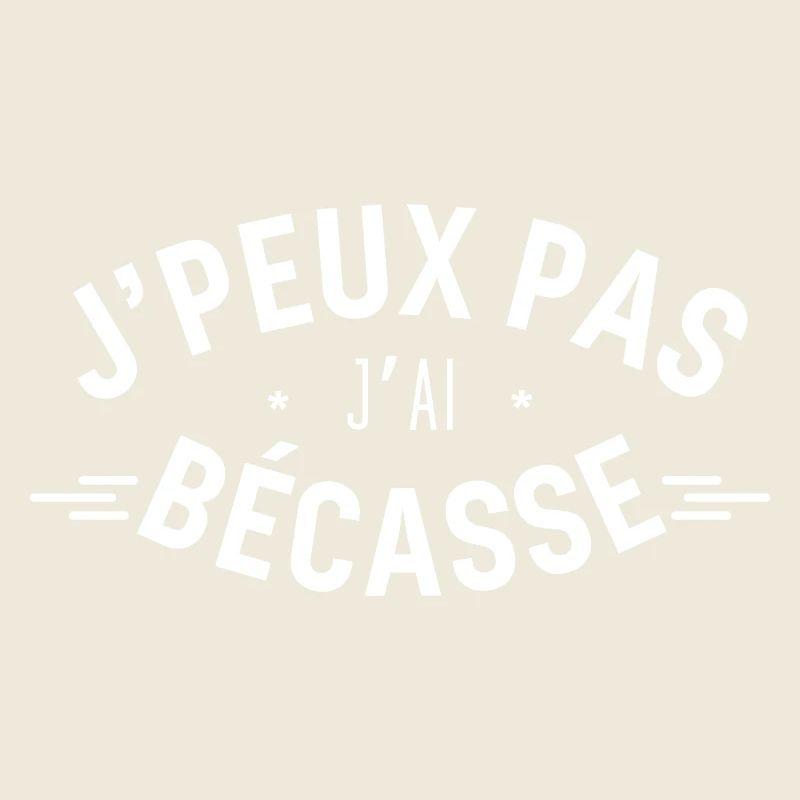 J peux pas j ai Bécasse