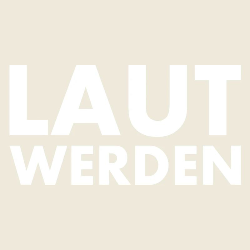 Laut werden