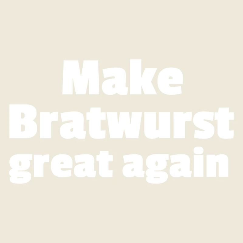 Make Bratwurst great again