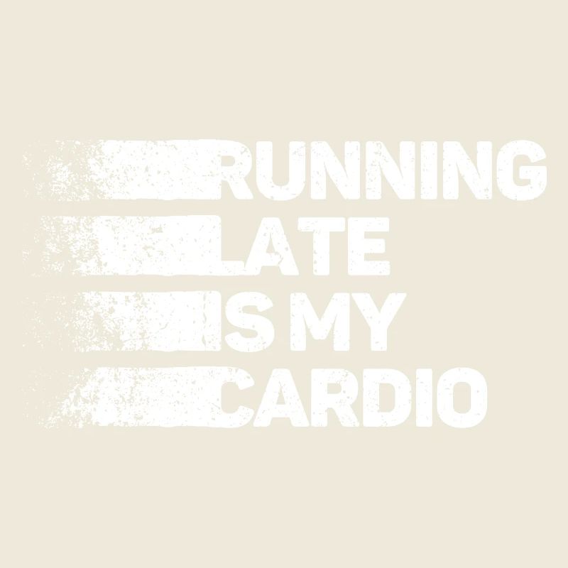 Running Late Is My Cardio