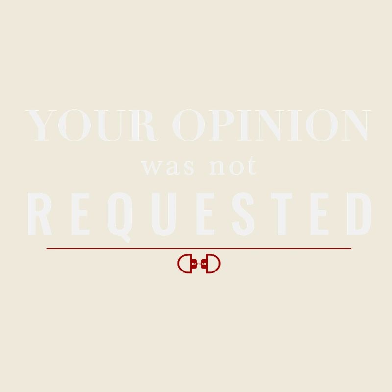 Your Opinion Was Not Requested – Dominant Attitude