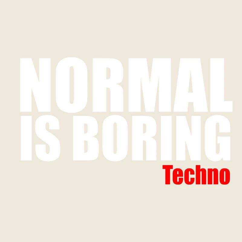 Normal is boring techno quote