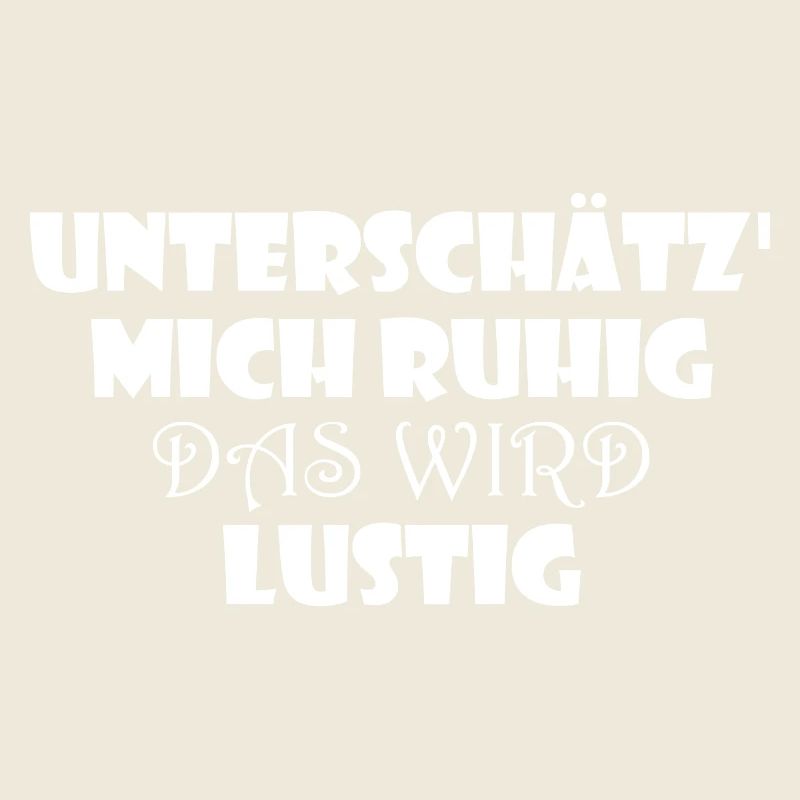 Unterschätz' Mich ruhig das Wird lustig