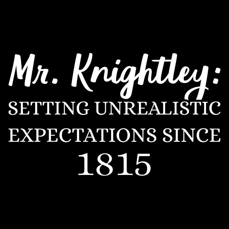 Mr. Knightley: Unrealistic Expectations Since 1815
