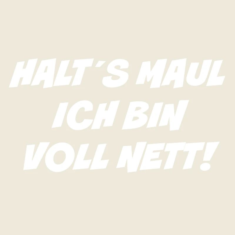 Halts Maul ich bin voll nett