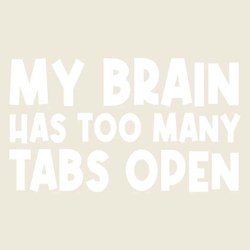 My Brain Has Too Many Tabs Open