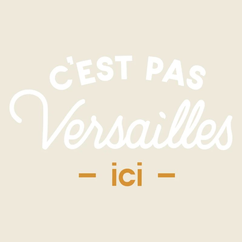 C'est pas Versailles ici