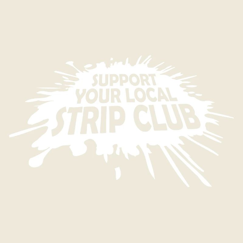 Support Your Local Strip Club Funny Joke Saying