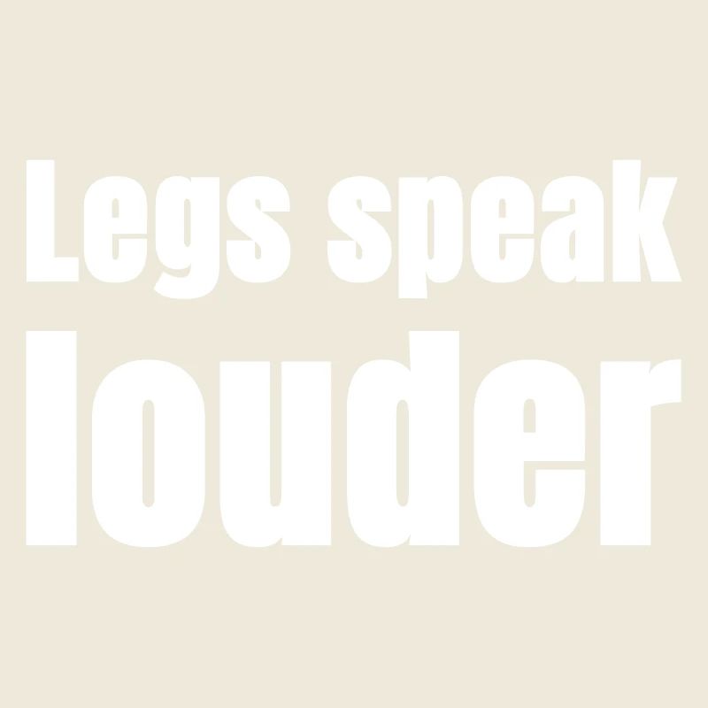 Leg speak louder