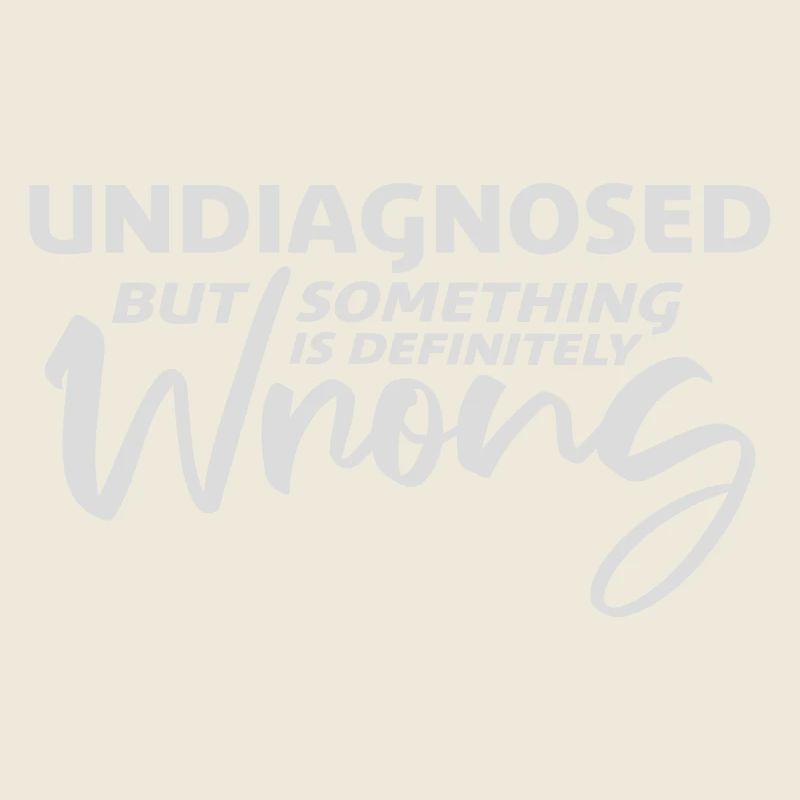 Undiagnosed But Something Is Definitely Wrong Witz