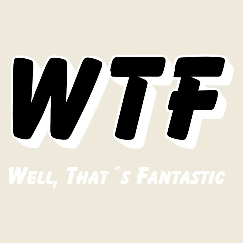 WTF - Eh bien, c’est fantastique