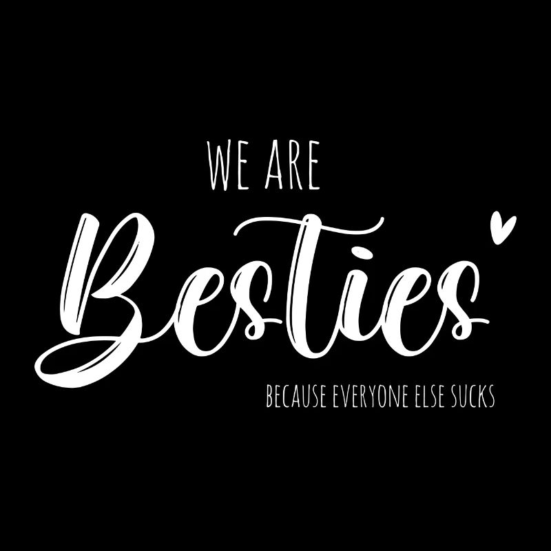 We are Besties - Because everyone else sucks