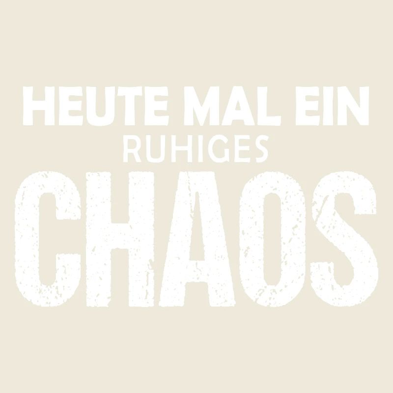 Heute mal ein ruhiges Chaos - Lustiger Spruch