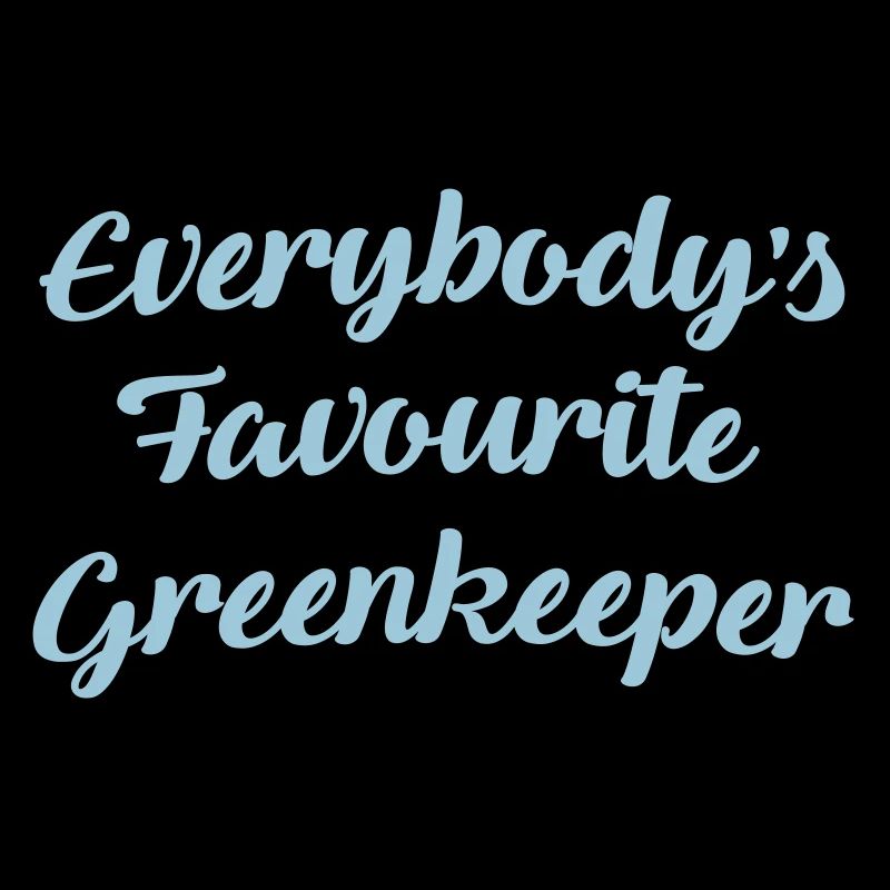 Everybodys favourite greenkeeper funny t