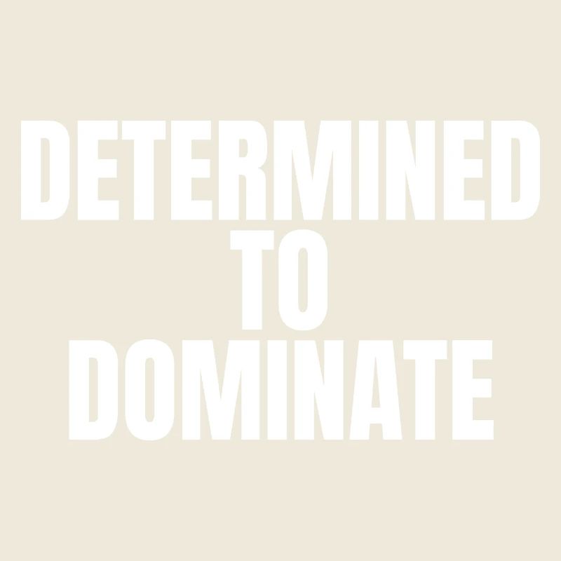 Determined to dominate