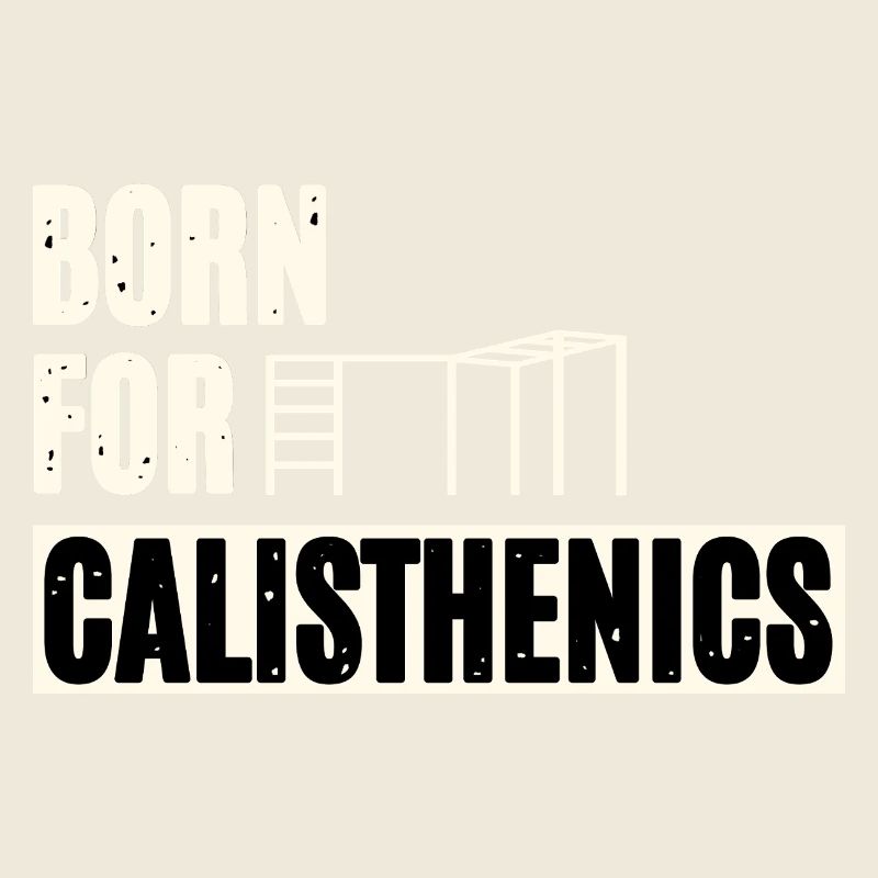 Born For Calisthenics