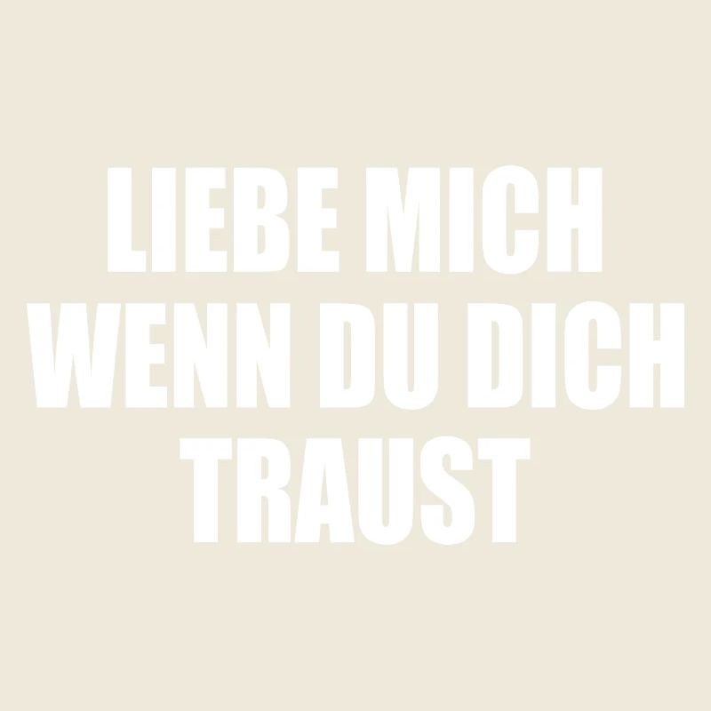 liebe mich wenn du dich traust