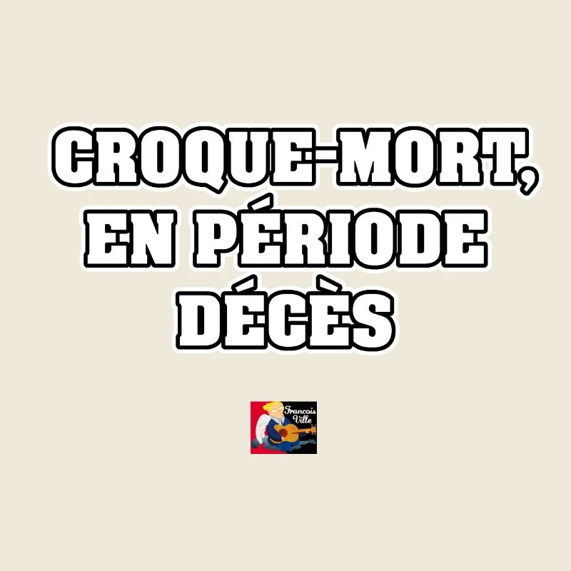CROQUE-MORT, EN PÉRIODE DÉCÈS - JEUX DE MOTS