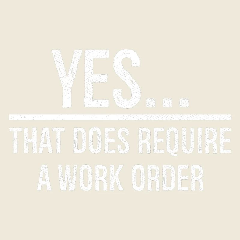 yes that does require a work order