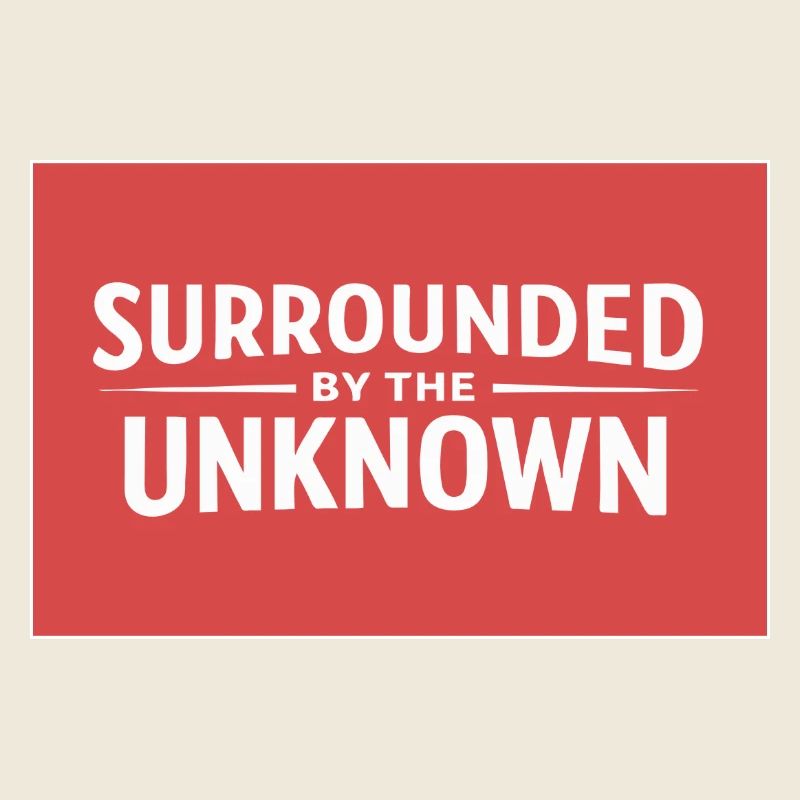 Sourrounded by the unknown