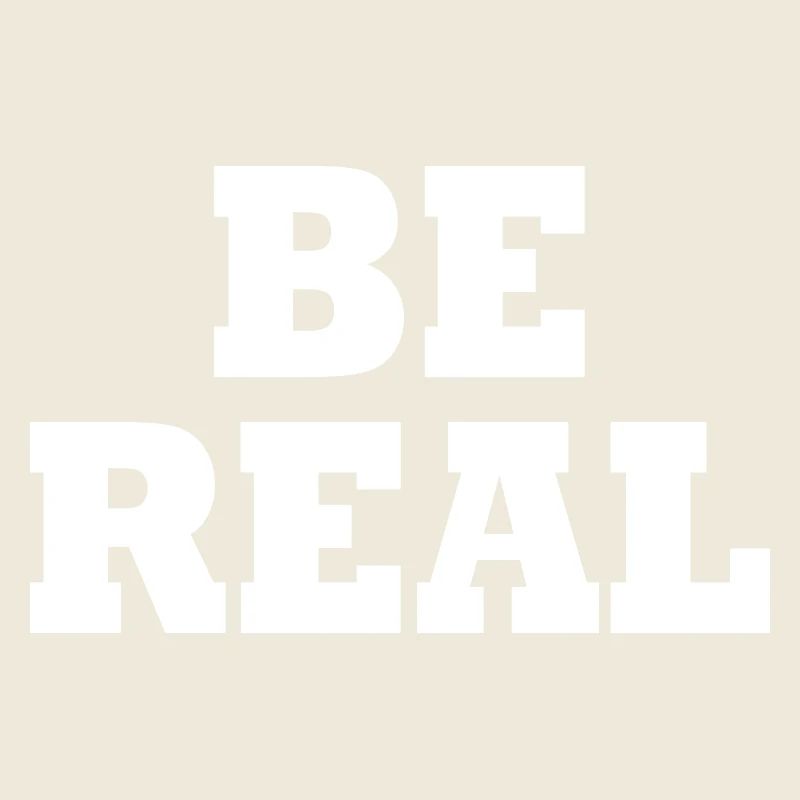 Be real