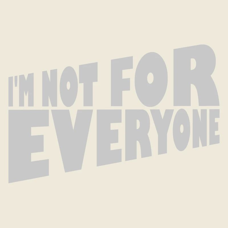 Im not for everyone
