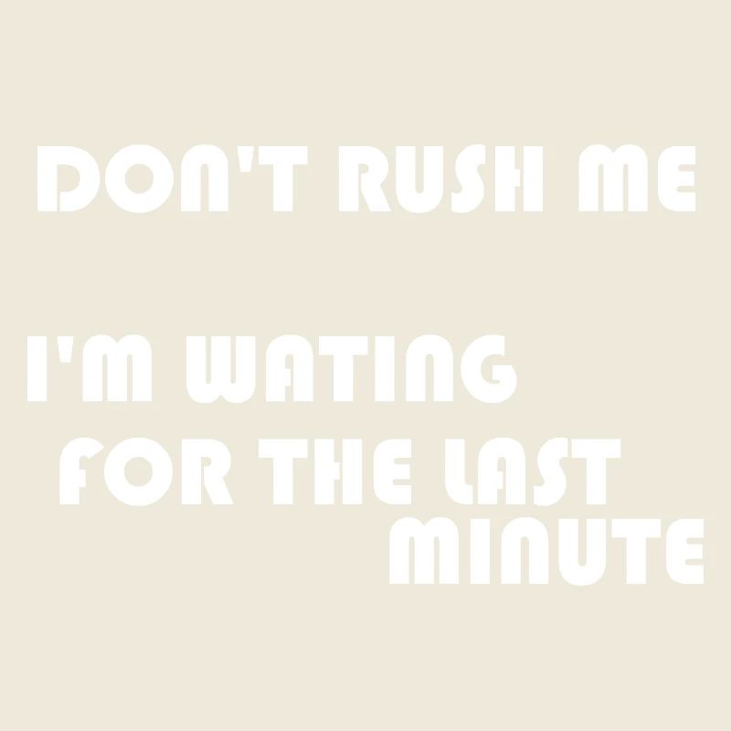 DON'T RUSH ME