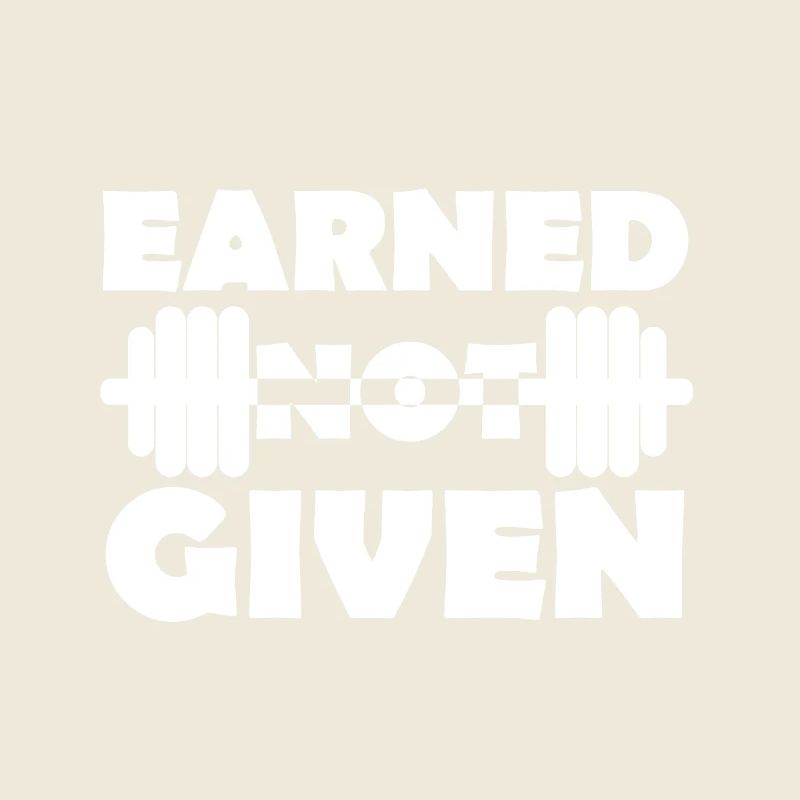 Earned Not Given