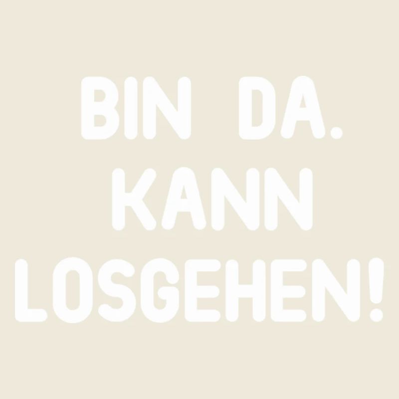 Bin da kann losgehen
