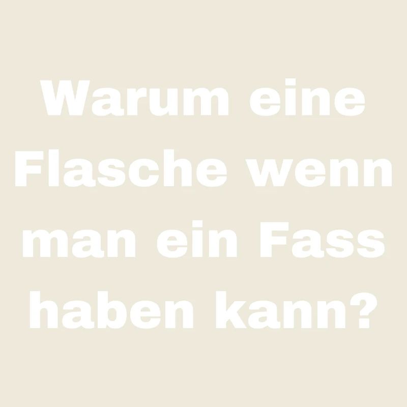 Warum eine Flasche Wenn man ein Fass haben kann