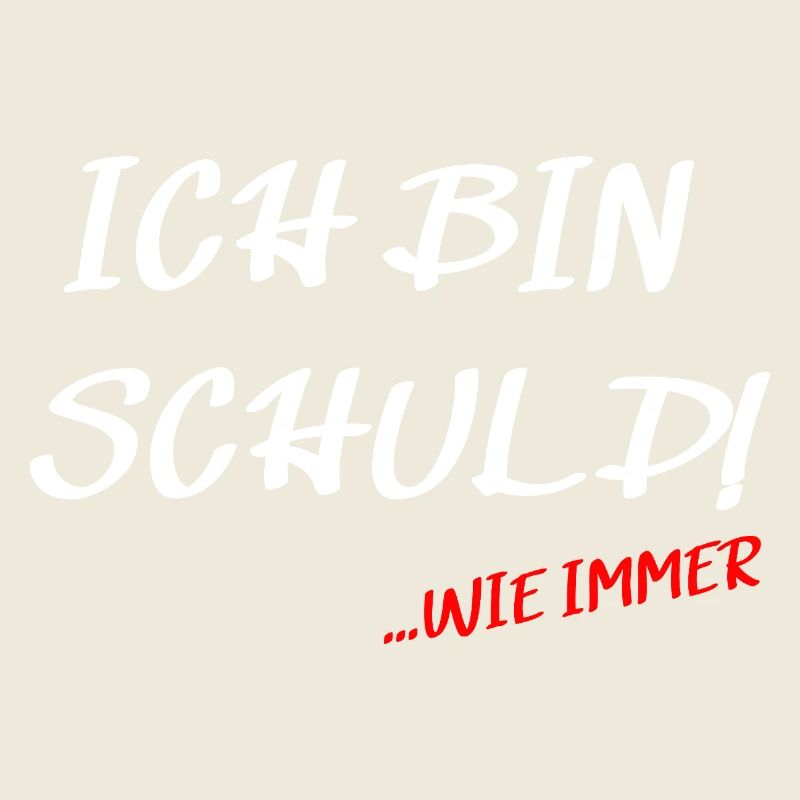 Ich bin Schuld... wie immer Spruch Design
