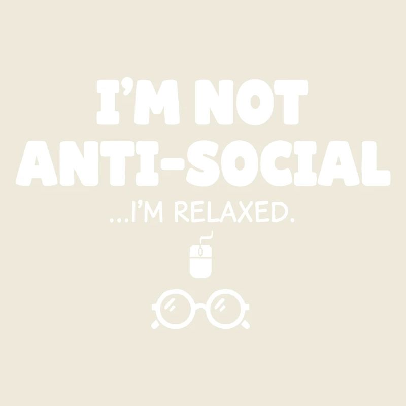 Nicht antisocial, ich bin entspannt