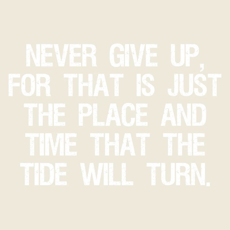 never give up for that is just the place and time