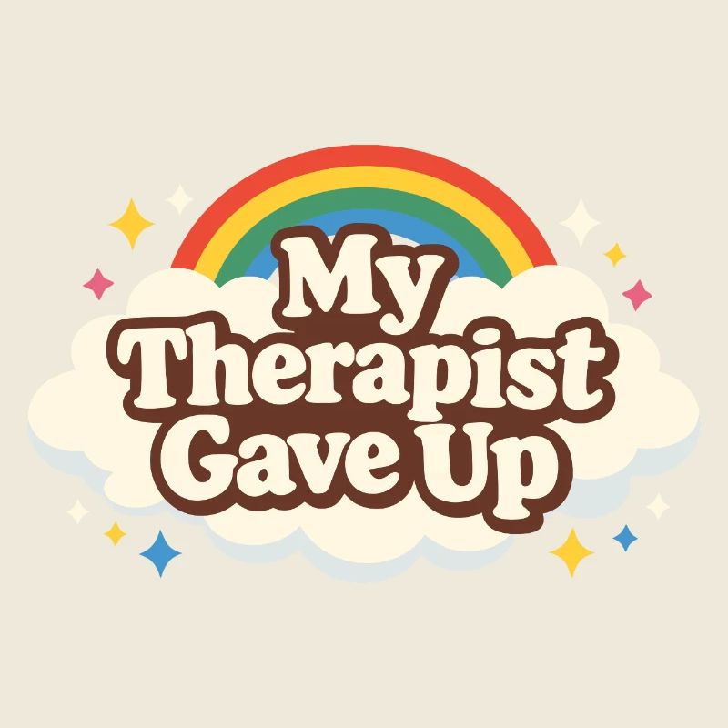 My therapist gave up