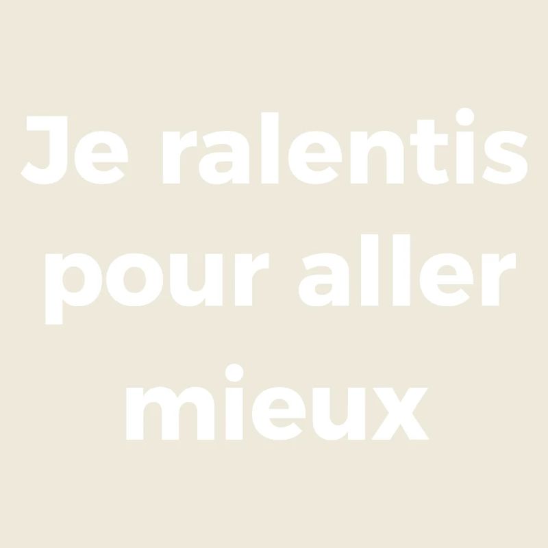 Je ralentis pour aller mieux