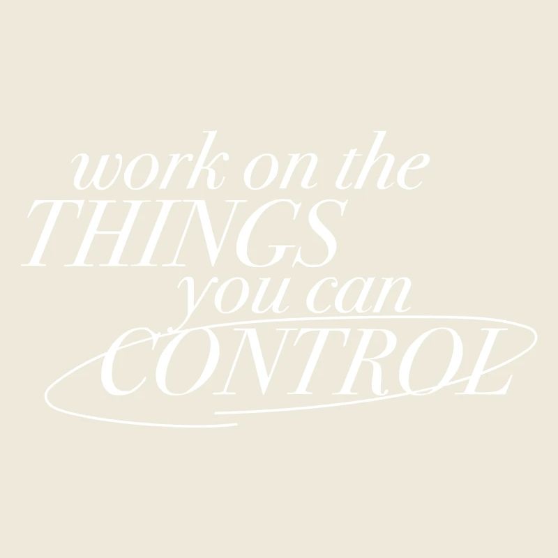 "Work on the things you can control" - Motivation