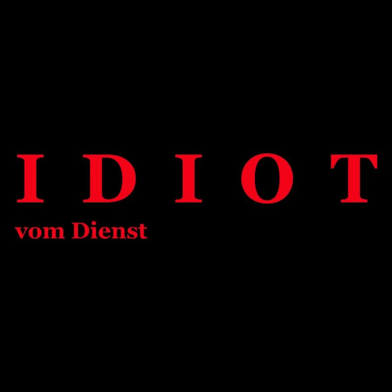 Idiot vom Dienst