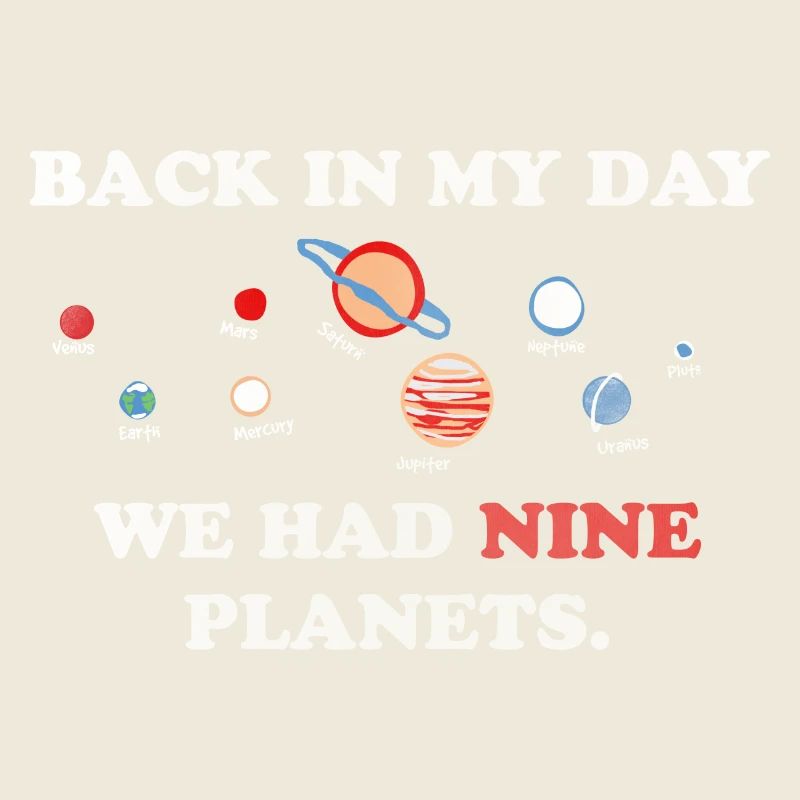 IN my day, we had 9 planets