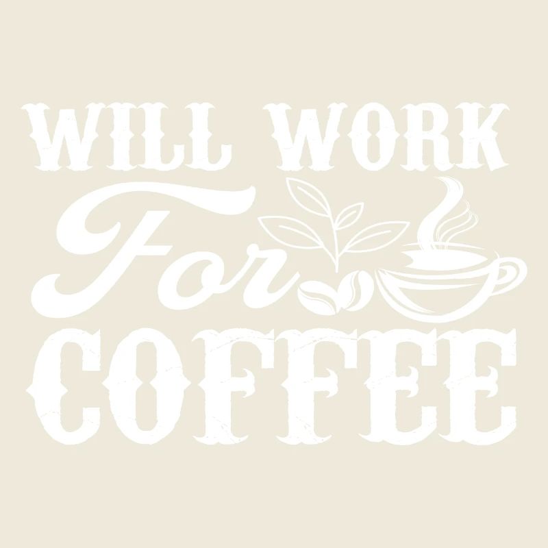 Will Work For Coffee