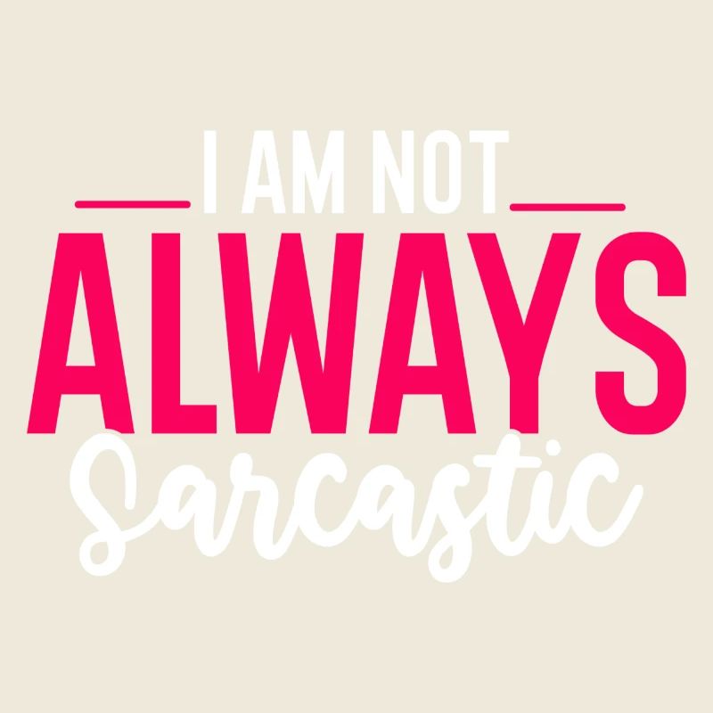 I Am Not Always Sarcastic