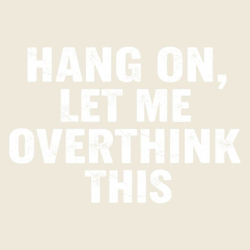 Hold On Let Me Overthink This